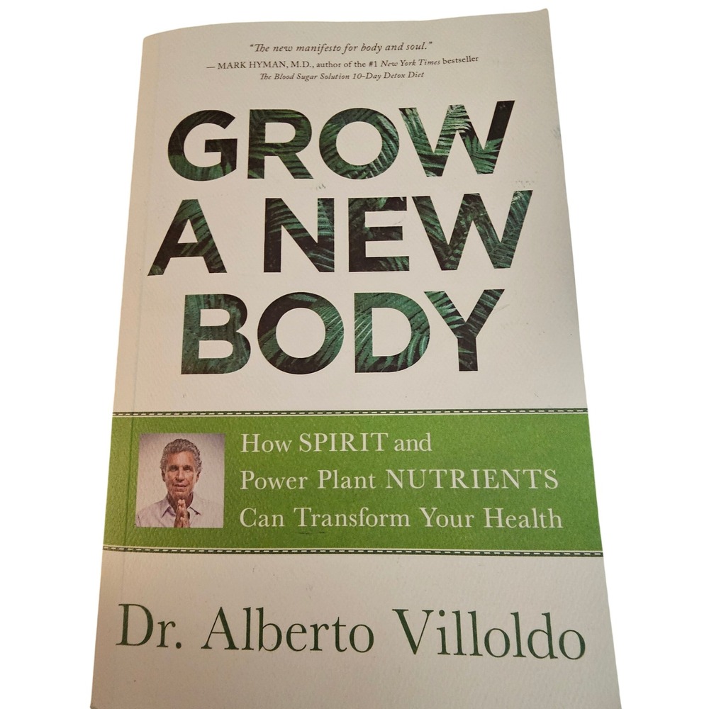 Grow a New Body Dr Alberto Villoldo Paperback Health Spirit Plant Nutrients 2019